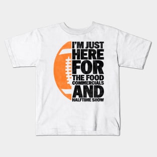 I’m just here for the food commercials and halftime show - Funny Football Lover And Player Design Kids T-Shirt